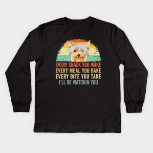 Every snack you make Every meal you bake Yorkshire Terrier Kids Long Sleeve T-Shirt